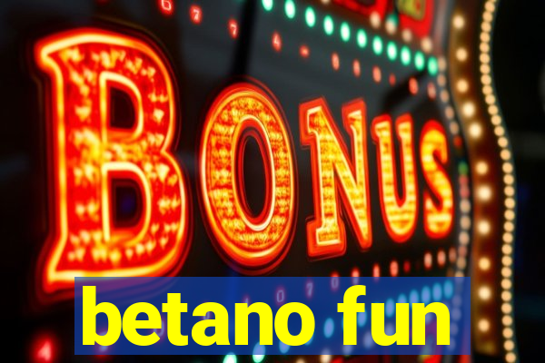 betano fun